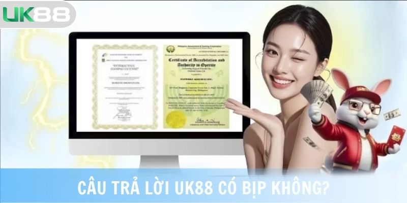 Câu trả lời UK88 có bịp không?